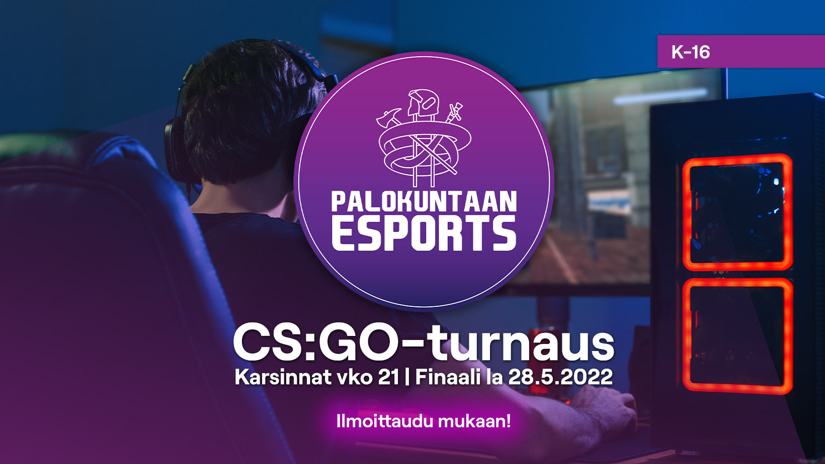 Kuvassa nuori mies pelaa tietokoneella esports-peliä kuulokkeet päässä. Kuvassa teksti Palokuntaan Esports CS:GO vko 21 finaali 28.5.2022 K-16 Ilmoittaudu mukaan.